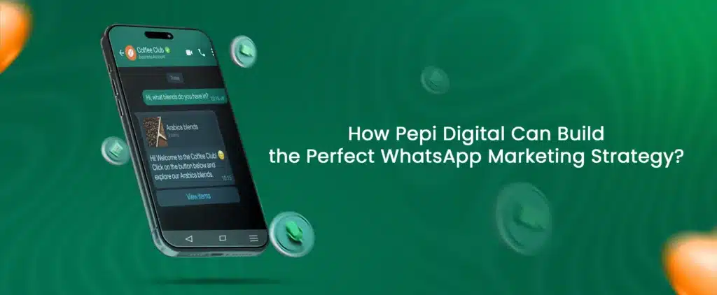 Pepi Digital WhatsApp marketing strategy for automation and customer engagement