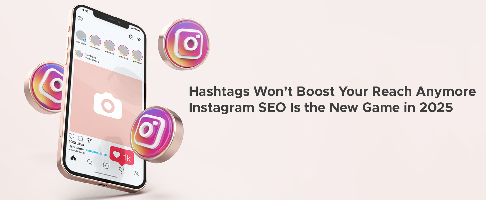 Hashtags Won’t Boost Your Reach Anymore - Instagram SEO Is the New Game in 2025